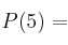 P(5) =