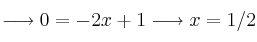 \longrightarrow 0=-2x+1 \longrightarrow x=1/2