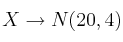 X \rightarrow N(20,4)