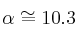 \alpha \cong 10.3