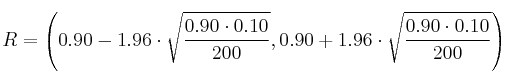 R = \left( 0.90-1.96 \cdot \sqrt{\frac{0.90 \cdot 0.10}{200}}, 0.90+1.96 \cdot \sqrt{\frac{0.90 \cdot 0.10}{200}} \right) R = \left( 0.90-1.96 \cdot \sqrt{\frac{0.90 \cdot 0.10}{200}}, 0.90+1.96 \cdot \sqrt{\frac{0.90 \cdot 0.10}{200}} \right)