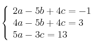  \left\{
\begin{array}{lll}
2a - 5b + 4c = -1 \\
4a - 5b + 4c = 3 \\
5a - 3c = 13
\end{array}
\right. 