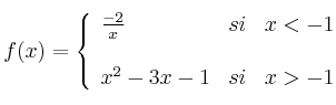  
f(x)= \left\{ \begin{array}{lcc}
              \frac{-2}{x} &   si  & x < -1 \\
              \\ x^2-3x-1 &  si &  x > -1 
              \end{array}
    \right.
