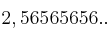 2,56565656..