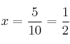 x = \frac{5}{10} = \frac{1}{2}