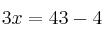 3x  =43-4