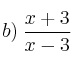 b) \: \frac{x+3}{x-3}