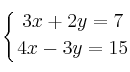\displaystyle {
\left\{ {3x+2y=7 \atop 4x-3y=15 } \right.}