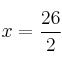 x = \frac{26}{2}