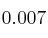 0.007