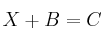 X+B=C