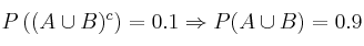 P\left( (A \cup  B)^c \right)=0.1 \Rightarrow P(A \cup B)=0.9