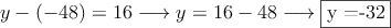 y - (-48) = 16 \longrightarrow y=16-48  \longrightarrow \fbox{y =-32}