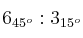 6_{45^o} : 3_{15^o}