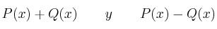 P(x)+Q(x) \qquad y  \qquad P(x)-Q(x)