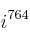 i^{764}