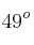 49^o 49^o