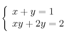 \left\{ \begin{array}{lcc}
             x + y =  1\\
             xy + 2y  = 2
             \end{array}
   \right.