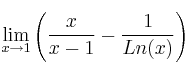 \lim_{x \rightarrow 1} \left( \frac{x}{x-1} - \frac{1}{Ln(x)} \right)