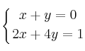 \displaystyle {
\left\{ { x+y=0 \atop 2x+4y=1  } \right.
}