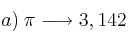 a) \: \pi \longrightarrow 3,142
