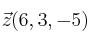 \vec{z}(6,3,-5)