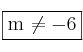 \fbox{m \neq -6}