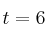 t=6