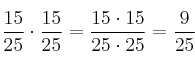 \frac{15}{25} \cdot \frac{15}{25} = \frac{15 \cdot 15}{25 \cdot 25}=\frac{9}{25} \frac{15}{25} \cdot \frac{15}{25} = \frac{15 \cdot 15}{25 \cdot 25}=\frac{9}{25}
