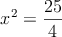  x^2=\frac{25}{4} 