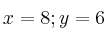 x = 8 ; y = 6