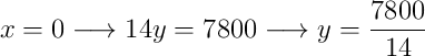 x=0 \longrightarrow 14y=7800 \longrightarrow y=\frac{7800}{14}