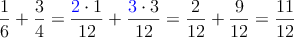  \frac{1}{6} + \frac{3}{4} = \frac{\textcolor{blue}{2} \cdot 1}{12}+\frac{\textcolor{blue}{3} \cdot 3}{12} = \frac{2}{12}+ \frac{9}{12} = \frac{11}{12}