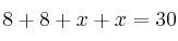 8+8+x+x = 30