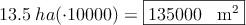 13.5 \: ha (\cdot 10000) = \fbox{135000 \: m^2}