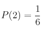 P(2) =\frac{1}{6} P(2) =\frac{1}{6}
