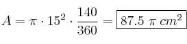 A = \pi \cdot 15^2 \cdot \frac{140}{360} = \fbox{87.5 \pi \:cm^2} A = \pi \cdot 15^2 \cdot \frac{140}{360} = \fbox{87.5 \pi \:cm^2}