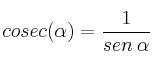 cosec (\alpha)=\frac{1}{sen \: \alpha}