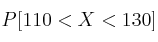 P[110 < X < 130]