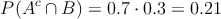 P(A^c \cap B) = 0.7 \cdot 0.3 = 0.21