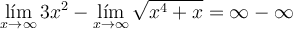 \lim_{x \rightarrow \infty}3x^2- \lim_{x \rightarrow \infty}\sqrt{x^4+x} = \infty -\infty
