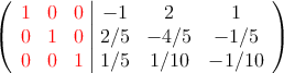 \left(
\begin{array}{ccc|ccc}
\textcolor{red}{1} & \textcolor{red}{0} & \textcolor{red}{0} & -1 & 2 & 1 \\
\textcolor{red}{0} & \textcolor{red}{1} & \textcolor{red}{0} & 2/5 &-4/5 & -1/5 \\
\textcolor{red}{0} & \textcolor{red}{0} & \textcolor{red}{1} & 1/5 & 1/10 & -1/10
\end{array}
\right) 
