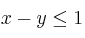 x-y \leq 1