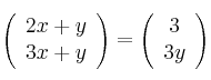 \left(\begin{array}{c}     2x+y  \\ 3x+y\end{array}\right)=\left(\begin{array}{c}     3  \\ 3y\end{array}\right)