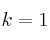 k=1