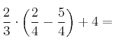 \frac{2}{3} \cdot \left( \frac{2}{4}-\frac{5}{4} \right)+4= \frac{2}{3} \cdot \left( \frac{2}{4}-\frac{5}{4} \right)+4=
