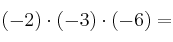 (-2) \cdot (-3) \cdot (-6) =