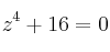 z^4 +16=0