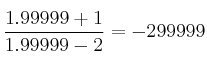 \frac{1.99999+1}{1.99999-2} = -299999