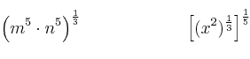 \left( m^5 \cdot n^5 \right)^{\frac{1}{3}} \qquad \qquad \qquad \left[ (x^2)^{\frac{1}{3}} \right]^{\frac{1}{5}}